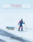 On Thin Ice: An Epic Final Quest Into the Melting Arctic By Eric Larsen, Hudson Lindenberger Cover Image