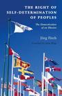The Right of Self-Determination of Peoples: The Domestication of an Illusion (Human Rights in History) By Jörg Fisch, Anita Mage (Translator) Cover Image