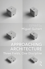 Approaching Architecture: Three Fields, One Discipline By Miguel Guitart (Editor) Cover Image