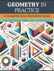 Geometry in Practice: A Comprehensive Worksheet Guide: Exploring Shapes, Angles, and Transformations Cover Image