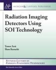 Radiation Imaging Detectors Using Soi Technology (Synthesis Lectures on Emerging Engineering Technologies) Cover Image