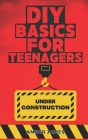 DIY Basics for Teenagers: DIY Made Simple: Step by Step By Amber James Cover Image
