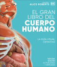El gran libro del cuerpo humano (The Complete Human Body) By Dr. Alice Roberts Cover Image