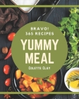 Bravo! 365 Yummy Meal Recipes: Not Just a Yummy Meal Cookbook! By Colette Clay Cover Image