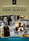 Legendary Locals of New Haven By Colin M. Caplan Cover Image