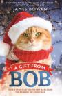 A Gift from Bob: How a Street Cat Helped One Man Learn the Meaning of Christmas By James Bowen Cover Image