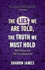 Lies We Are Told, the Truth We Must Hold: Worldviews and Their Consequences By Sharon James Cover Image
