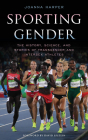 Sporting Gender: The History, Science, and Stories of Transgender and Intersex Athletes Cover Image