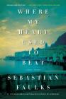 Where My Heart Used to Beat: A Novel By Sebastian Faulks Cover Image