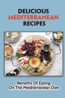 Delicious Mediterranean Recipes: Benefits Of Eating On The Mediterranean Diet: Easy-To-Make Mediterranean Diet Recipes By Tamika Kindig Cover Image