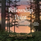 Fellowship Point By Alice Elliott Dark, Cassandra Campbell (Read by) Cover Image
