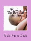 Winning The Battle of Infertility: A step-by-step strategy for beating infertility Cover Image
