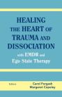 Healing the Heart of Trauma and Dissociation with Emdr and Ego State Therapy Cover Image