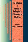 The Influence of Edmund D. Pellegrino's Philosophy of Medicine By David C. Thomasma (Editor) Cover Image