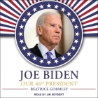 Joe Biden Lib/E: Our 46th President By Beatrice Gormley, Jim Seybert (Read by) Cover Image