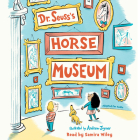 Dr. Seuss's Horse Museum By Dr. Seuss, Samira Wiley (Read by) Cover Image