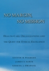 No Margin, No Mission: Health Care Organizations and the Quest for Ethical Excellence By Steven D. Pearson, James E. Sabin, Ezekiel J. Emanuel Cover Image