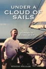 Under a Cloud of Sails: Memoirs of a Free Spirit By Winston Williams Cover Image