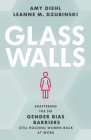 Glass Walls: Shattering the Six Gender Bias Barriers Still Holding Women Back at Work By Amy B. Diehl, Leanne M. Dzubinski Cover Image