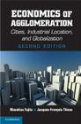 Economics of Agglomeration: Cities, Industrial Location, and Globalization By Masahisa Fujita, Jacques-François Thisse Cover Image
