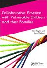 Collaborative Practice with Vulnerable Children and Their Families (Caipe Collaborative Practice) By Julie Taylor, June Thoburn Cover Image