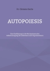 Autopoiesis: Eine Einführung in die Mechanismen der Selbsterzeugung bei Lebewesen und Organisationen By Clemens Dachs Cover Image