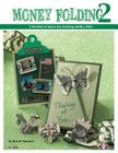 Money Folding 2: A Wealth of Ideas for Folding Dollar Bills By Karen Thomas Cover Image