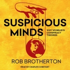 Suspicious Minds: Why We Believe Conspiracy Theories By Charles Constant (Read by), Rob Brotherton Cover Image