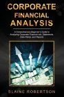Corporate Financial Analysis: A Comprehensive Beginner's Guide to Analyzing Corporate Financial risk, Statements, Data Ratios, and Reports Cover Image