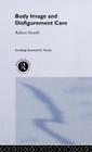 Body Image and Disfigurement Care (Routledge Essentials for Nurses) By Robert Newell Cover Image