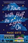 A Town with Half the Lights On: A Novel By Page Getz Cover Image