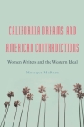 California Dreams and American Contradictions: Women Writers and the Western Ideal By Monique McDade Cover Image