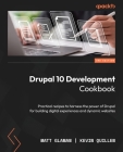 Drupal 10 Development Cookbook - Third Edition: Practical recipes to harness the power of Drupal for building digital experiences and dynamic websites Cover Image