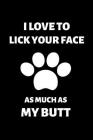 I Love to Lick Your Face as Much as My Butt: Fun Notebook Gift for Birthday / Christmas / Coworker / Dog Owner / Card, Gift from Dog / Fathers Day Gif By Rude Dude Cover Image