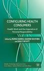 Configuring Health Consumers: Health Work and the Imperative of Personal Responsibility Cover Image