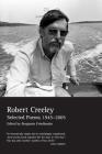 Selected Poems of Robert Creeley, 1945–2005 By Robert Creeley, Benjamin Friedlander (Editor), Penelope Creeley (Other primary creator) Cover Image