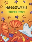 Halloween Coloring Books: Toddler Halloween Coloring Book 40 cute & fun images, Halloween Coloring Book for Kids 3 Years old and up. Cover Image