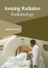 Ionizing Radiation: Radiobiology By Micheal Monson (Editor) Cover Image