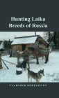 Hunting Laika Breeds of Russia By Vladimir Beregovoy Cover Image
