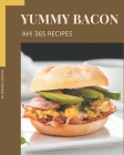 Ah! 365 Yummy Bacon Recipes: Welcome to Yummy Bacon Cookbook Cover Image