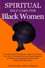 Spiritual Self-Care for Black Women: Powerful Spiritual Guide & Workbook to Help you Transform Your Life in 12 Months. Find Inner Peace and Happiness Cover Image