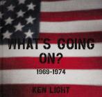 Ken Light: What's Going On?: 1969-1974 Cover Image