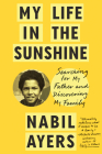 My Life in the Sunshine: Searching for My Father and Discovering My Family By Nabil Ayers Cover Image