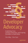 Developer Advocacy: Establishing Trust, Creating Connections, and Inspiring Developers to Build Better By Chris Riley, Chris Tozzi Cover Image