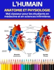L'humain Anatomie et physiologie Mal classeur pour les étudiants en médecine et en sciences infirmières: Apprenez l'anatomie et la physiologie de la m By Dominique Cover Image