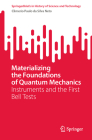 Materializing the Foundations of Quantum Mechanics: Instruments and the First Bell Tests (Springerbriefs in History of Science and Technology) By Climério Paulo Da Silva Neto Cover Image