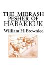 The Midrash Pesher of Habakkuk (Monograph Series - Society of Biblical Literature; No. 24) By William Hugh Brownlee Cover Image