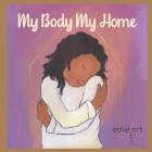 My Body My Home: A Story for Being Grounded By Edie Pijpers Cover Image