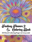 Fantasy Flowers Coloring Book 2: 50 Floral Coloring Pages in Grayscale Cover Image