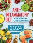 Anti - Inflammatory Diet Cookbook for Beginners: Savor Balanced Recipes to Soothe Inflammation and Enhance Well-being [IV EDITION] By Sarah Roslin Cover Image